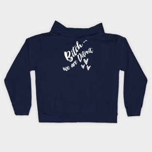 Bitch - We are Detroit //// Slogan Design Kids Hoodie